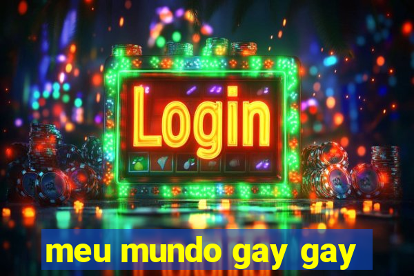 meu mundo gay gay